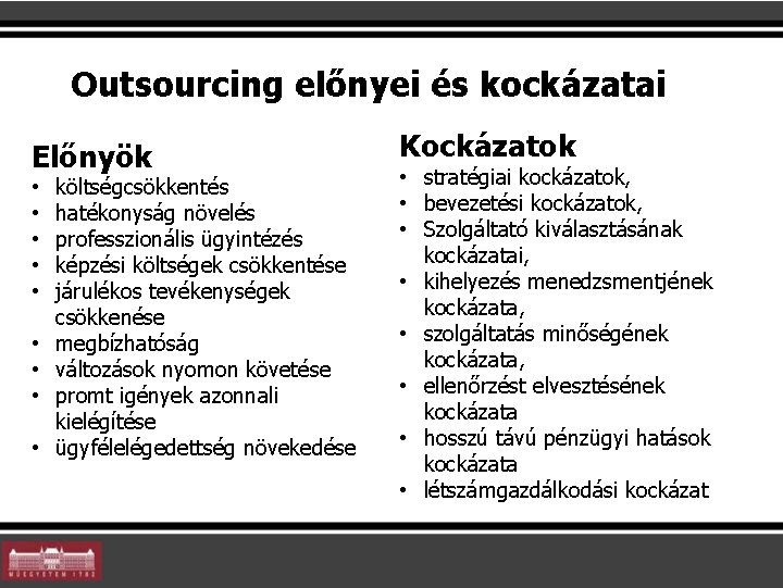 Outsourcing előnyei és kockázatai Előnyök • • • költségcsökkentés hatékonyság növelés professzionális ügyintézés képzési