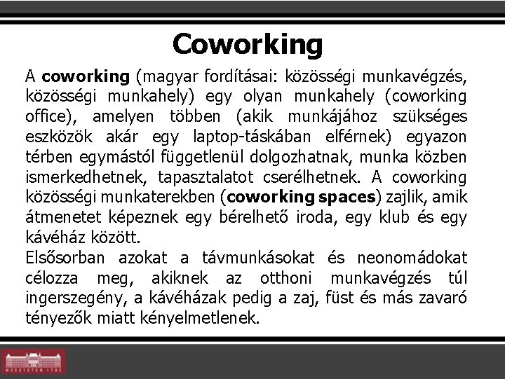 Coworking A coworking (magyar fordításai: közösségi munkavégzés, közösségi munkahely) egy olyan munkahely (coworking office),