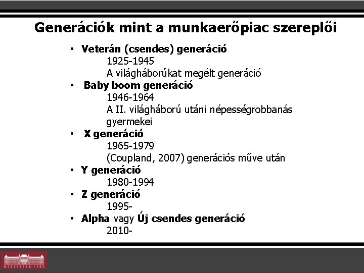 Generációk mint a munkaerőpiac szereplői • Veterán (csendes) generáció 1925 -1945 A világháborúkat megélt