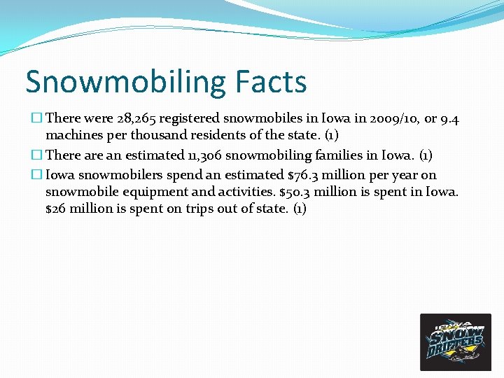 Snowmobiling Facts � There were 28, 265 registered snowmobiles in Iowa in 2009/10, or