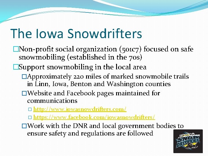 The Iowa Snowdrifters �Non-profit social organization (501 c 7) focused on safe snowmobiling (established