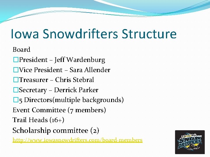 Iowa Snowdrifters Structure Board �President – Jeff Wardenburg �Vice President – Sara Allender �Treasurer