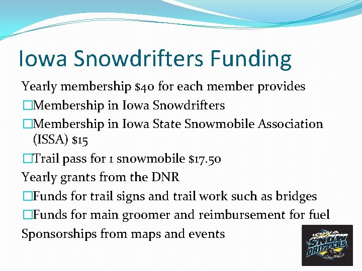 Iowa Snowdrifters Funding Yearly membership $40 for each member provides �Membership in Iowa Snowdrifters