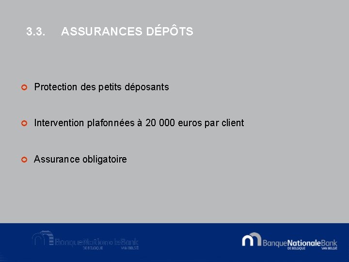 3. 3. ASSURANCES DÉPÔTS ¢ Protection des petits déposants ¢ Intervention plafonnées à 20