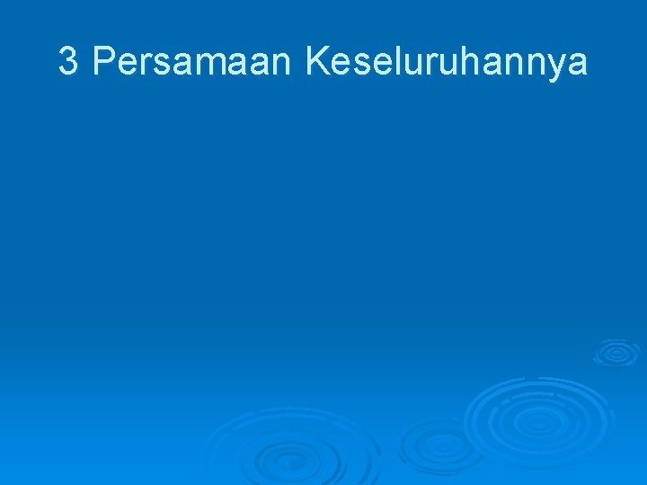 3 Persamaan Keseluruhannya 
