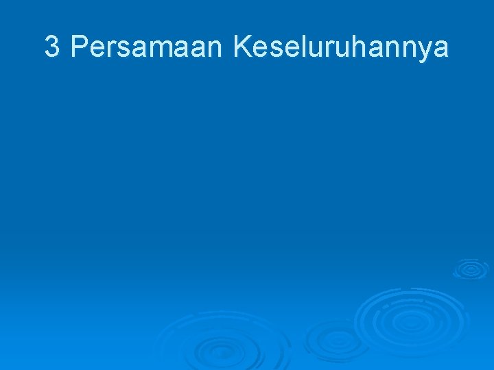 3 Persamaan Keseluruhannya 