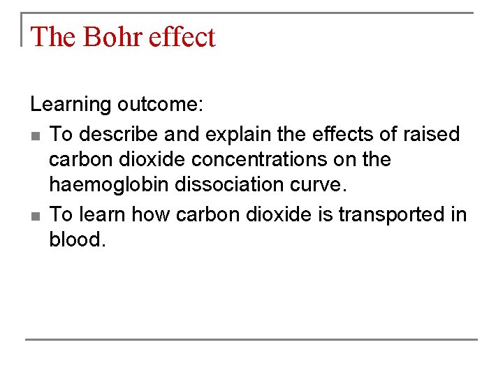 The Bohr effect Learning outcome: n To describe and explain the effects of raised