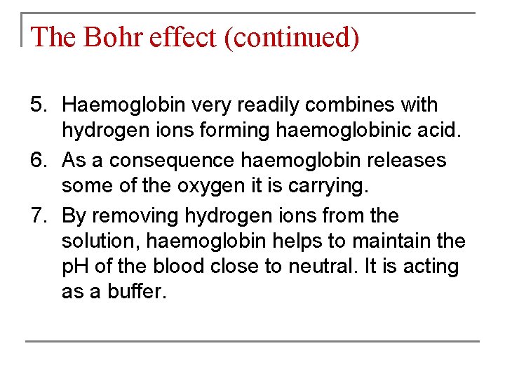 The Bohr effect (continued) 5. Haemoglobin very readily combines with hydrogen ions forming haemoglobinic