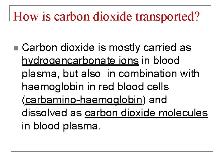 How is carbon dioxide transported? n Carbon dioxide is mostly carried as hydrogencarbonate ions