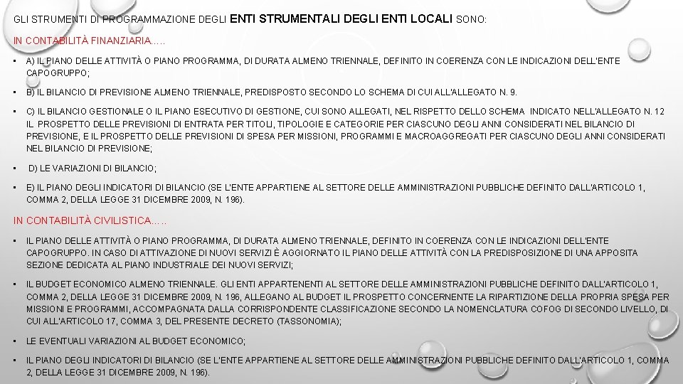 GLI STRUMENTI DI PROGRAMMAZIONE DEGLI ENTI STRUMENTALI DEGLI ENTI LOCALI SONO: IN CONTABILITÀ FINANZIARIA….