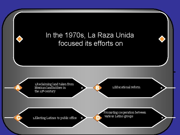 In the 1970 s, La Raza Unida focused its efforts on A C 1.