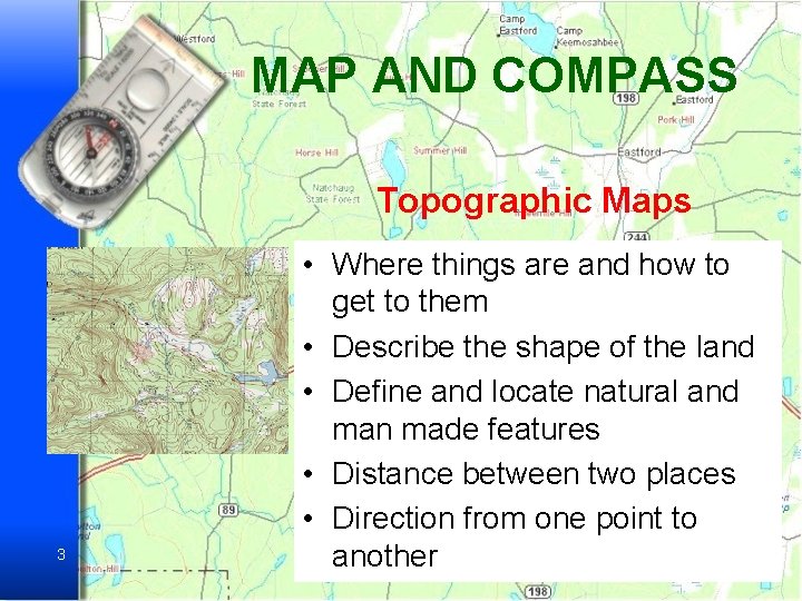 MAP AND COMPASS Topographic Maps 3 • Where things are and how to get