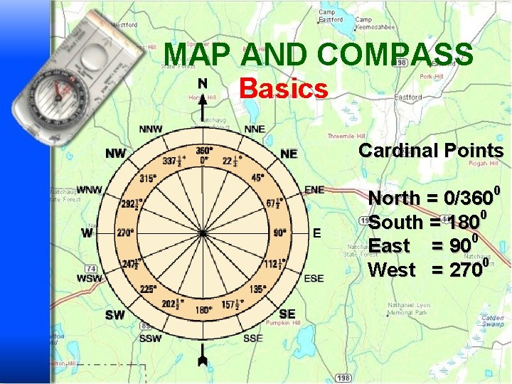 MAP AND COMPASS Basics Cardinal Points 0 North = 0/360 0 South = 180
