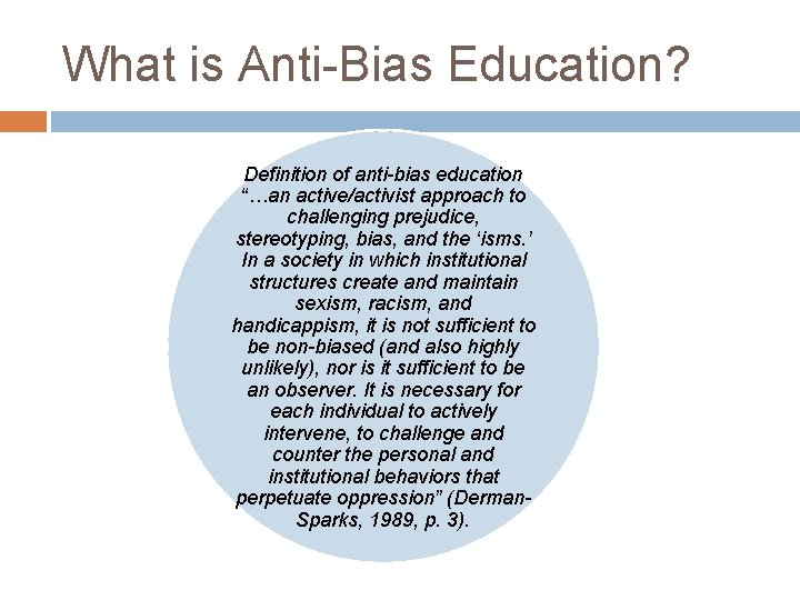 What is Anti-Bias Education? Definition of anti-bias education “…an active/activist approach to challenging prejudice,