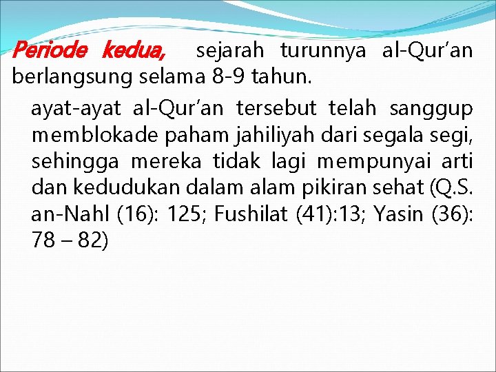 Periode kedua, sejarah turunnya al-Qur’an berlangsung selama 8 -9 tahun. ayat-ayat al-Qur’an tersebut telah