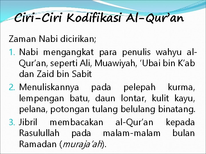 Ciri-Ciri Kodifikasi Al-Qur’an Zaman Nabi dicirikan; 1. Nabi mengangkat para penulis wahyu al. Qur’an,