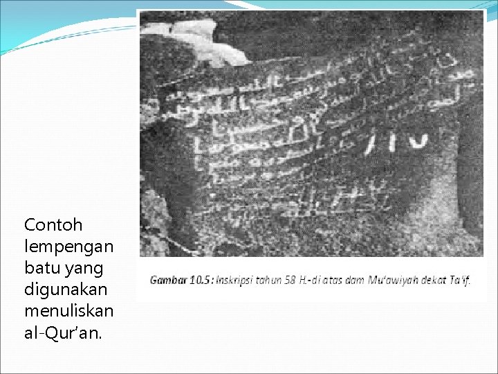 Contoh lempengan batu yang digunakan menuliskan al-Qur’an. 