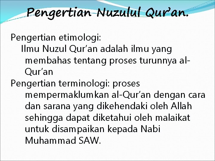 Pengertian Nuzulul Qur’an. Pengertian etimologi: Ilmu Nuzul Qur’an adalah ilmu yang membahas tentang proses