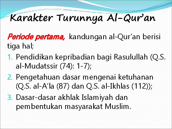 Karakter Turunnya Al-Qur’an Periode pertama, kandungan al-Qur’an berisi tiga hal; 1. Pendidikan kepribadian bagi