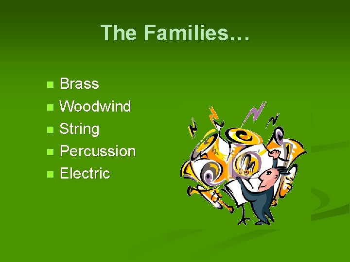 The Families… Brass n Woodwind n String n Percussion n Electric n 
