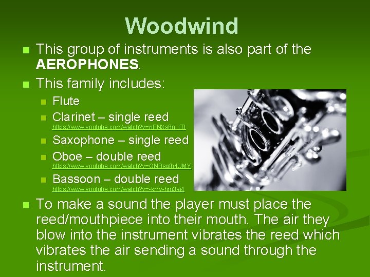 Woodwind n n This group of instruments is also part of the AEROPHONES. This