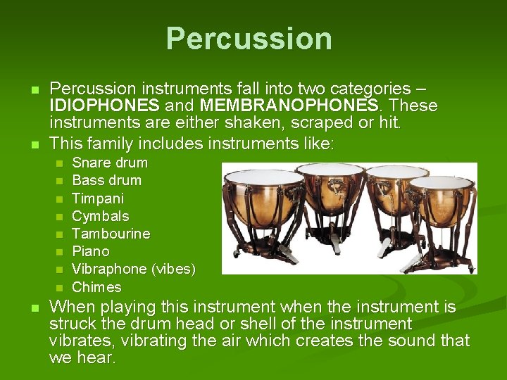 Percussion n n Percussion instruments fall into two categories – IDIOPHONES and MEMBRANOPHONES. These