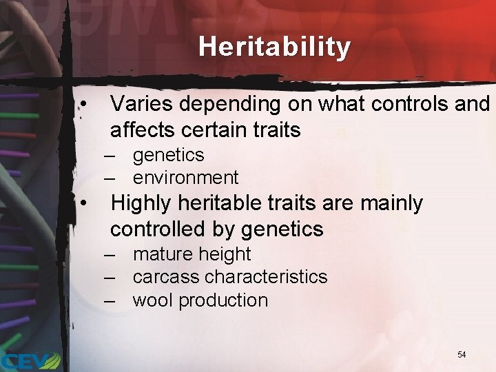 Heritability • Varies depending on what controls and affects certain traits – genetics –