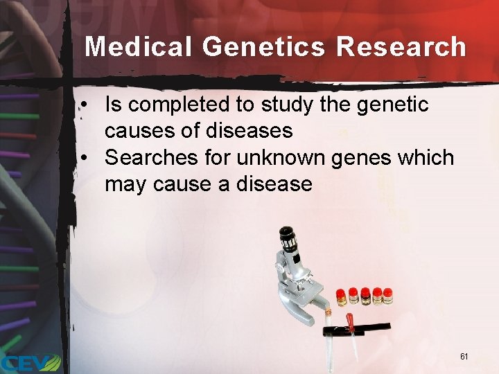 Medical Genetics Research • Is completed to study the genetic causes of diseases •