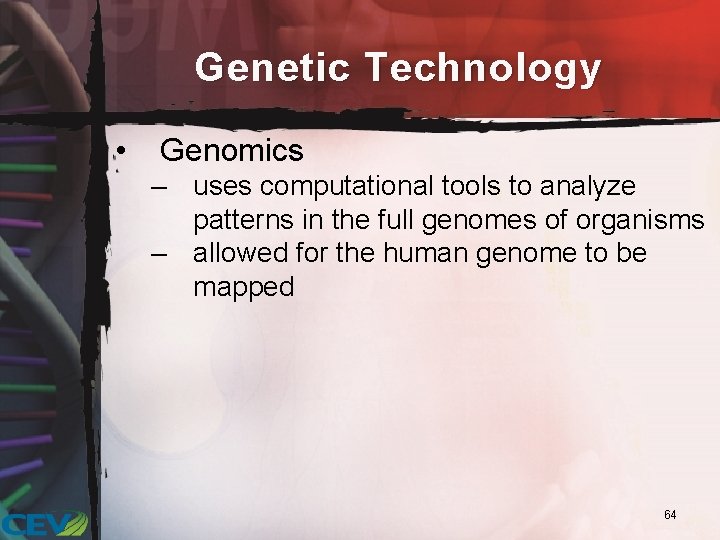 Genetic Technology • Genomics – uses computational tools to analyze patterns in the full