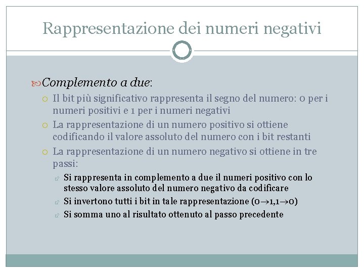 Rappresentazione dei numeri negativi Complemento a due: Il bit più significativo rappresenta il segno