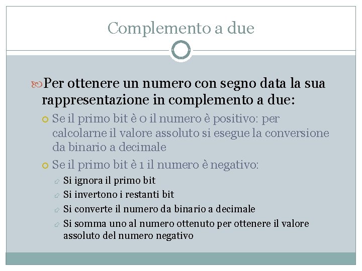 Complemento a due Per ottenere un numero con segno data la sua rappresentazione in