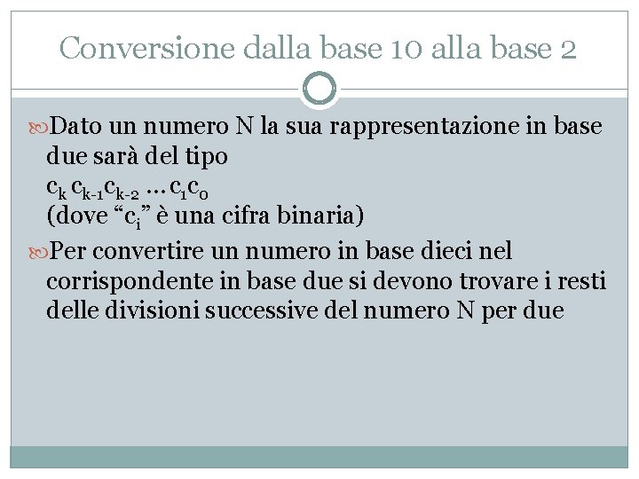 Conversione dalla base 10 alla base 2 Dato un numero N la sua rappresentazione