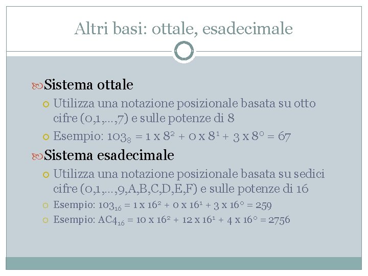 Altri basi: ottale, esadecimale Sistema ottale Utilizza una notazione posizionale basata su otto cifre