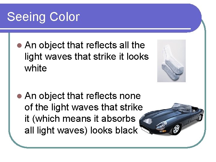 Seeing Color l An object that reflects all the light waves that strike it