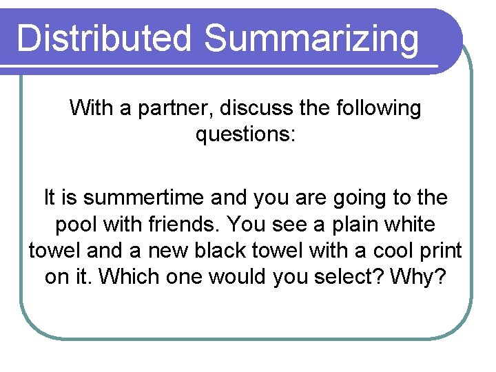 Distributed Summarizing With a partner, discuss the following questions: It is summertime and you