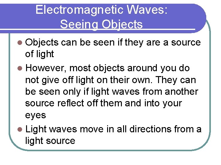 Electromagnetic Waves: Seeing Objects l Objects can be seen if they are a source