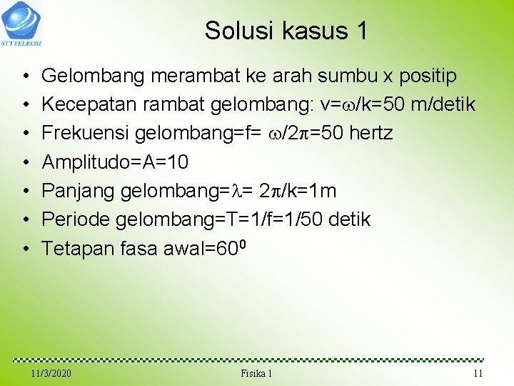 Solusi kasus 1 • • Gelombang merambat ke arah sumbu x positip Kecepatan rambat Solusi kasus 1 • • Gelombang merambat ke arah sumbu x positip Kecepatan rambat