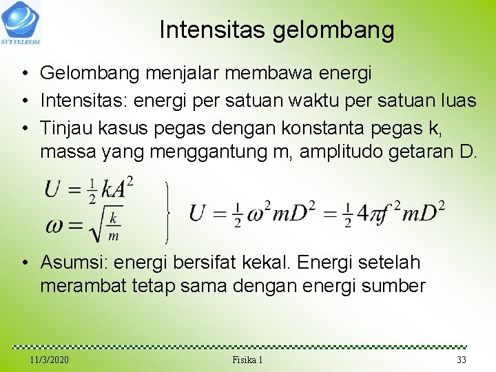 Intensitas gelombang • Gelombang menjalar membawa energi • Intensitas: energi per satuan waktu per Intensitas gelombang • Gelombang menjalar membawa energi • Intensitas: energi per satuan waktu per