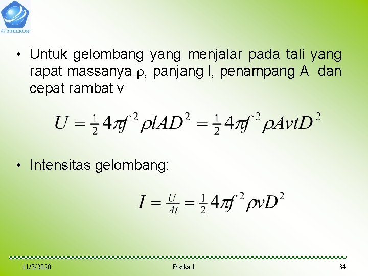 • Untuk gelombang yang menjalar pada tali yang rapat massanya , panjang l, • Untuk gelombang yang menjalar pada tali yang rapat massanya , panjang l,
