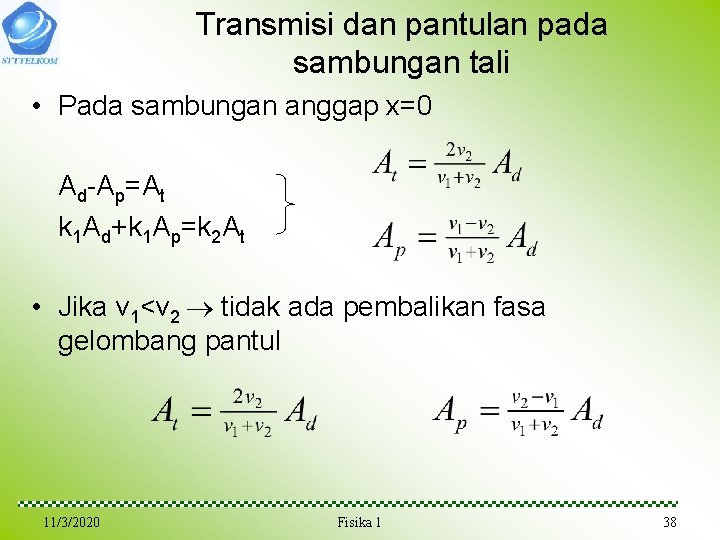 Transmisi dan pantulan pada sambungan tali • Pada sambungan anggap x=0 Ad-Ap=At k 1 Transmisi dan pantulan pada sambungan tali • Pada sambungan anggap x=0 Ad-Ap=At k 1