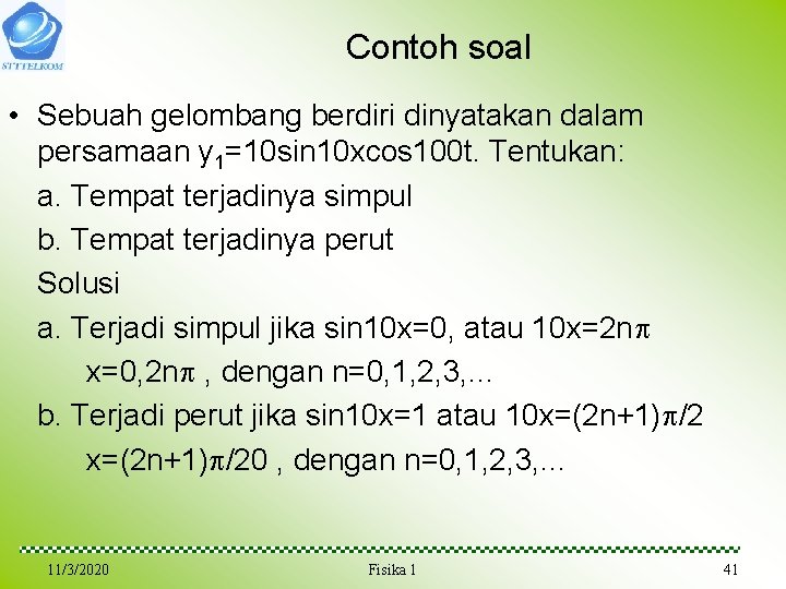 Contoh soal • Sebuah gelombang berdiri dinyatakan dalam persamaan y 1=10 sin 10 xcos Contoh soal • Sebuah gelombang berdiri dinyatakan dalam persamaan y 1=10 sin 10 xcos