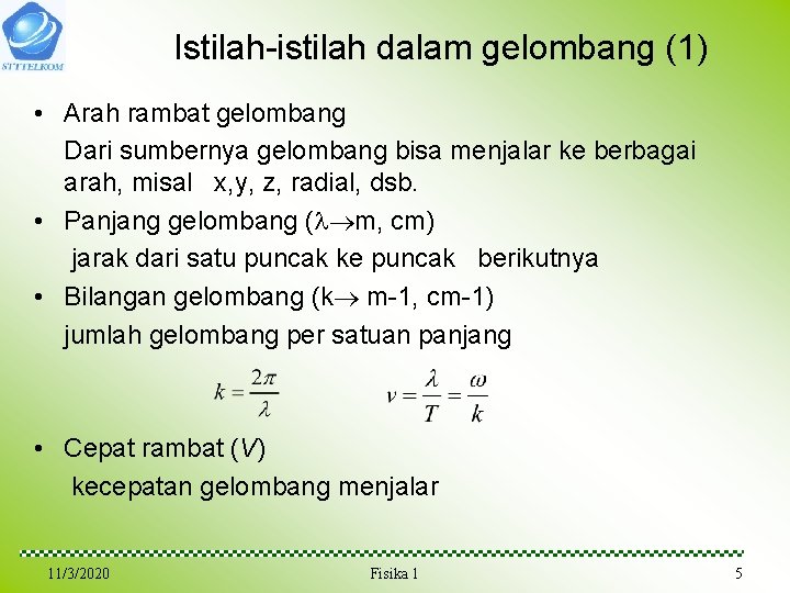 Istilah-istilah dalam gelombang (1) • Arah rambat gelombang Dari sumbernya gelombang bisa menjalar ke