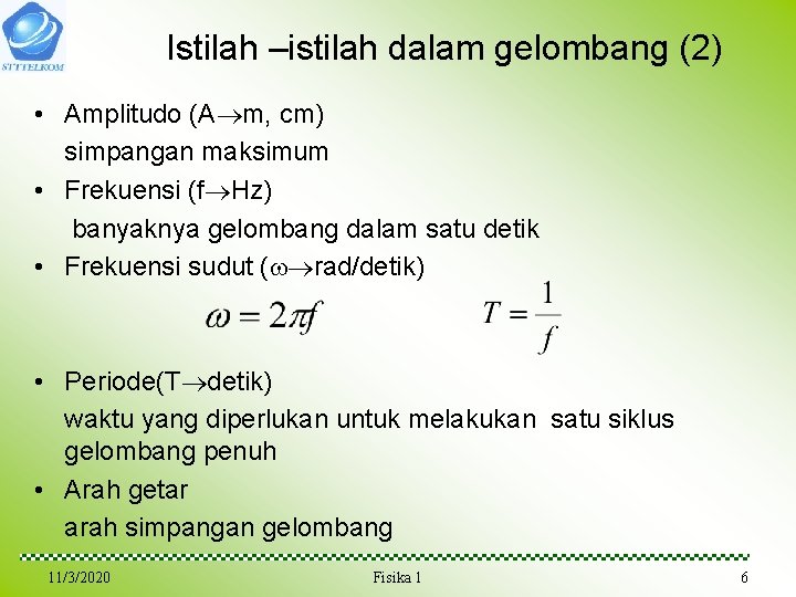 Istilah –istilah dalam gelombang (2) • Amplitudo (A m, cm) simpangan maksimum • Frekuensi Istilah –istilah dalam gelombang (2) • Amplitudo (A m, cm) simpangan maksimum • Frekuensi