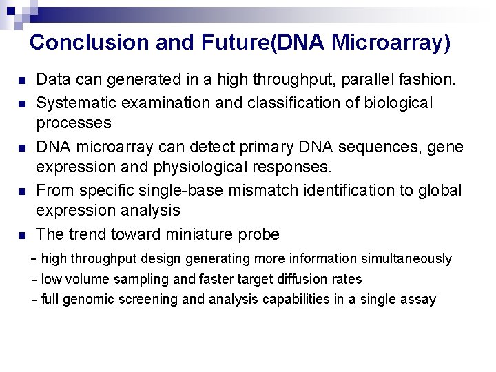 Conclusion and Future(DNA Microarray) Data can generated in a high throughput, parallel fashion. n