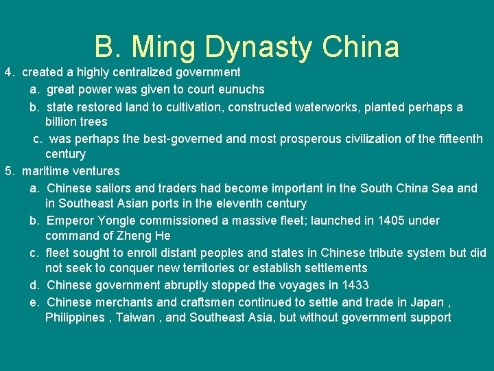 B. Ming Dynasty China 4. created a highly centralized government a. great power was