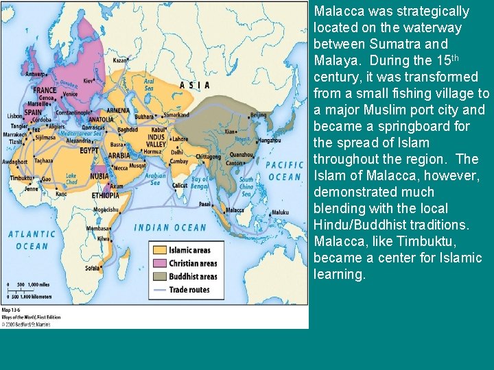 Malacca was strategically located on the waterway between Sumatra and Malaya. During the 15