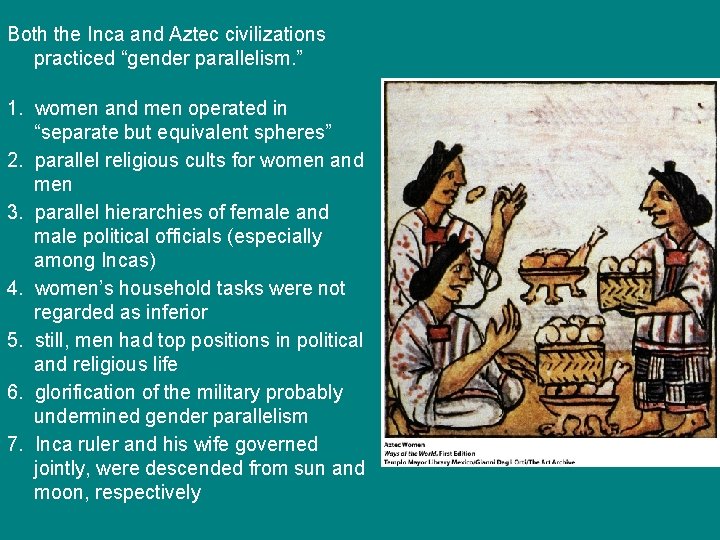 Both the Inca and Aztec civilizations practiced “gender parallelism. ” 1. women and men