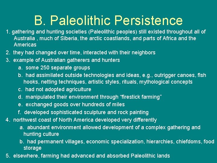 B. Paleolithic Persistence 1. gathering and hunting societies (Paleolithic peoples) still existed throughout all