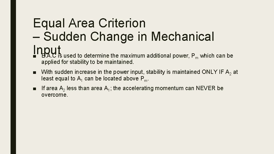 Equal Area Criterion – Sudden Change in Mechanical Input ■ E. A. C is