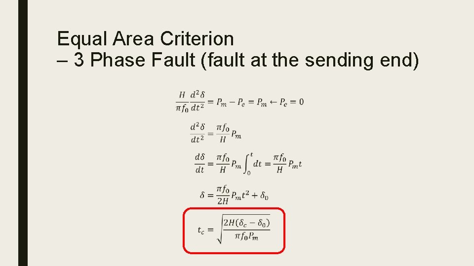Equal Area Criterion – 3 Phase Fault (fault at the sending end) ■ 